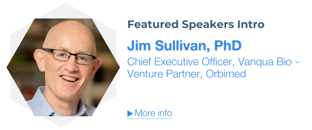 Jim Sullivan, PhD, Chief Executive Officer, Vanqua Bio-Venture Partner, Orbimed